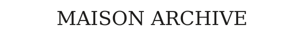 MAISON ARCHIVE